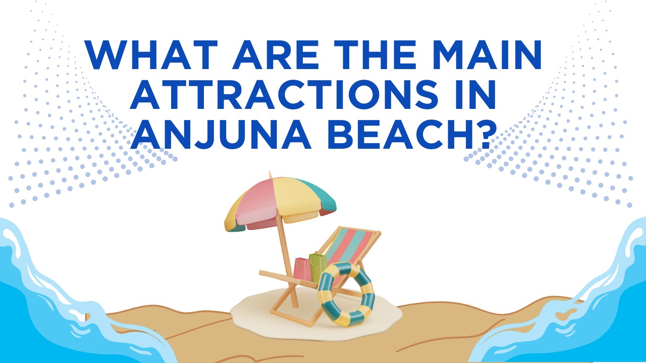 What are the main attractions at Anjuna Beach